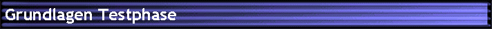 Grundlagen Testphase